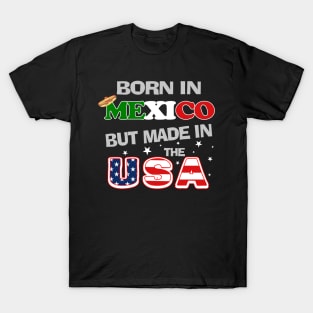 Born in Mexico but Made In the USA Mexican American T-Shirt